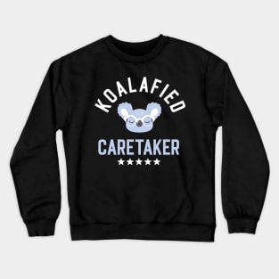 Koalafied Caretaker - Funny Gift Idea for Caretakers Crewneck Sweatshirt